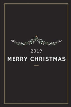 2019 Merry Christmas: Lined Notebook Journal - For Christmas Celebrations Festival - Novelty Themed Gifts