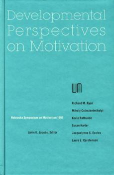 Nebraska Symposium on Motivation, 1992, Volume 40: Developmental Perspectives on Motivation (Nebraska Symposium on Motivation) - Book #40 of the Nebraska Symposium on Motivation