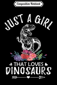 Paperback Composition Notebook: Just A Girl That Loves Dinosaurs Dinosaur Lovers Gift Journal/Notebook Blank Lined Ruled 6x9 100 Pages Book