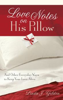 Paperback Love Notes on His Pillow: And Other Everyday Ways to Keep Your Love Alive Book