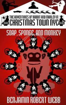 Paperback The Adventures of Rabbit & Marley in CHRISTMAS TOWN NYC: Soap, Sponge & Monkey Book