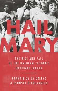Hardcover Hail Mary: The Rise and Fall of the National Women's Football League Book