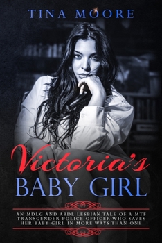 Paperback Victoria's Baby Girl: An MDLG and ABDL lesbian tale of a MTF transgender Police Officer who saves her baby girl in more ways than one Book