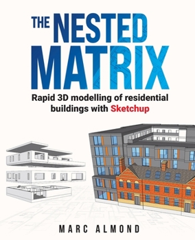 Paperback The Nested Matrix: Rapid 3D modelling of residential buildings with Sketchup Book