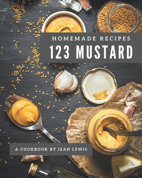 Paperback 123 Homemade Mustard Recipes: Not Just a Mustard Cookbook! Book