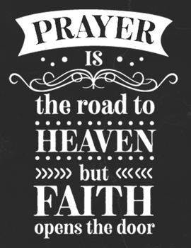 Prayer Is The Road To Heaven But Faith Opens The Door: Gratitude Journal to Practice Mindfulness and Positivity for Christians Praise Jesus