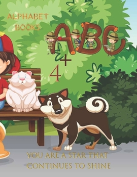 ALPHABET BOOKS YOU ARE A STAR THAT CONTINUES TO SHINE A.B.C 4+: Learning how to write alphabet Alphabet for Toddler and Preschool