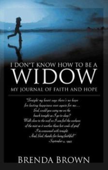 Paperback I Don't Know How to Be a Widow: My Journal of Faith and Hope Book