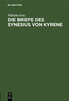 Hardcover Die Briefe Des Synesius Von Kyrene: Ein Beitrag Zur Geschichte Des Attizimus Im IV. Und V. Jahrhundert [German] Book