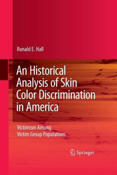 Paperback An Historical Analysis of Skin Color Discrimination in America: Victimism Among Victim Group Populations Book
