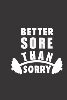 Paperback better sore than sorry: small lined Weightlifting Fitness quotes Notebook / Travel Journal to write in (6'' x 9'') 120 pages Book