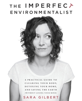 Paperback The Imperfect Environmentalist: A Practical Guide to Clearing Your Body, Detoxing Your Home, and Saving the Earth (Without Losing Your Mind) Book