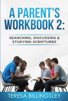 Paperback A Parent's Workbook 2: Searching, Discussing and Studying Sctiptures Book