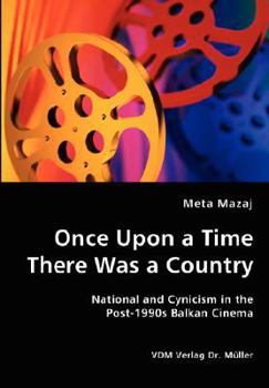 Paperback Once Upon a Time There Was a Country - National and Cynicism in the Post-1990s Balkan Cinema Book