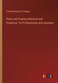Paperback Piano and Singing, Didactical and Polemical. For Professionals and Amateurs Book