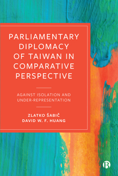 Hardcover Parliamentary Diplomacy of Taiwan in Comparative Perspective: Against Isolation and Under-Representation Book