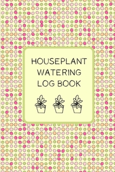 Paperback Houseplant Watering Log Book: Indoor Plant Watering Journal - Pink and Circles Design - More Than 52 Weekly Log Pages - Book