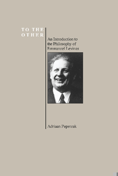 Paperback To the Other: An Introduction to the Philosophy of Emmanuel Levinas (Purdue University Series in the History of Philosophy) Book