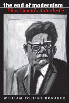 Paperback The End of Modernism: Elias Canetti's Auto-da-Fé Book