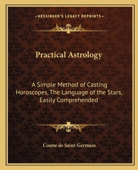 Paperback Practical Astrology: A Simple Method of Casting Horoscopes, The Language of the Stars, Easily Comprehended Book