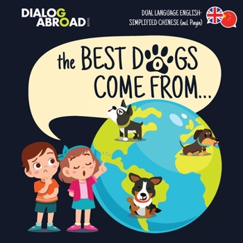 The Best Dogs Come From... (Dual Language English-Simplified Chinese (incl. Pinyin)): A Global Search to Find the Perfect Dog Breed