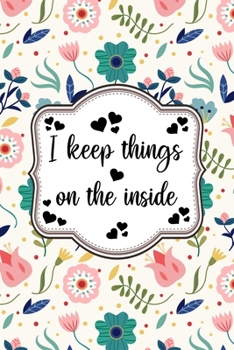 Paperback I Keep Things On The Inside Journal: Lined Journal Notebook Gift 120 Pages 6x9 inches Diary Book For Adults and Kids - Funny Sarcastic Saying Journals Book