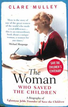 Paperback The Woman Who Saved the Children: A Biography of Eglantyne Jebb: Founder of Save the Children Book