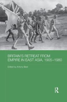 Paperback Britain's Retreat from Empire in East Asia, 1905-1980 Book