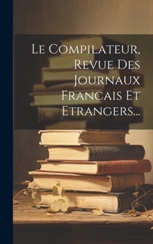 Hardcover Le Compilateur, Revue Des Journaux Francais Et Etrangers... [French] Book