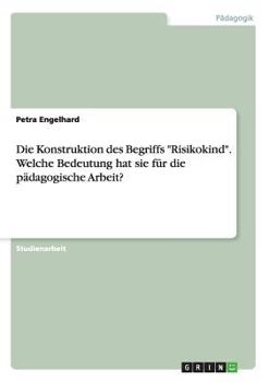 Paperback Die Konstruktion des Begriffs "Risikokind". Welche Bedeutung hat sie für die pädagogische Arbeit? [German] Book