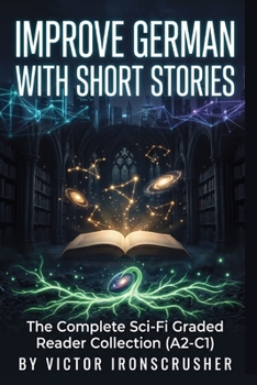 İmprove German with Short Stories: A 3-Book Collection for Intermediate to Advanced Learners: Master Vocabulary, Grammar, and Reading Comprehension ... Readers from Level A2 to C1.