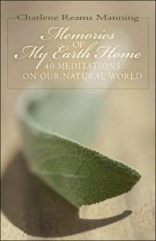 Memories of My Earth Home: 40 Meditations on Our Natural World