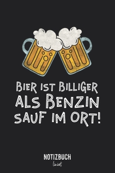 Notizbuch Liniert: Bier ist billiger als Benzing - Sauf im Ort! Dorf Party • Notizheft liniert | 120 Seiten (DIN A5 / 15x22cm) Soft Cover | Lustiges ... Übungsheft, Vokabelheft, Sc (German Edition)