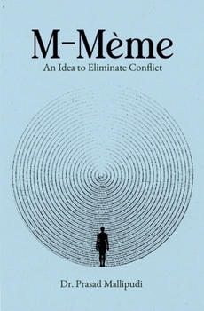 Paperback M-Meme An Idea to Eliminate Conflict: Spiritual Reflection and Self-Discovery for the Modern Mind The Concept that Unites Mind, Matter, and Meaning Book