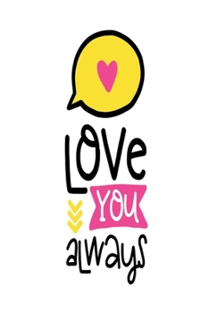 Love You Always: Smile Design pocket Notebook Journal Composition Book and Diary for Girls and Boys - cute Unique Gift Idea Sketchbook for your Partner Lover Wife Husband