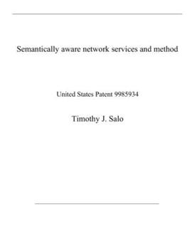 Paperback Semantically aware network services and method: United States Patent 9985934 Book