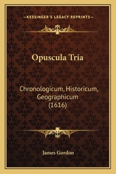 Paperback Opuscula Tria: Chronologicum, Historicum, Geographicum (1616) [Latin] Book