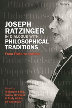 Hardcover Joseph Ratzinger in Dialogue with Philosophical Traditions: From Plato to Vattimo Book