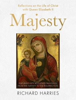 Hardcover Majesty: Reflections on the Life of Christ with Queen Elizabeth II, Featuring Fifty Best-Loved Paintings, from the Nativity to the Resurrection Book