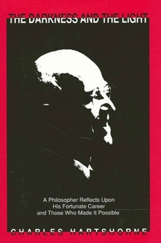 Hardcover The Darkness and the Light: A Philosopher Reflects Upon His Fortunate Career and Those Who Made It Possible Book