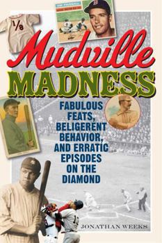 Paperback Mudville Madness: Fabulous Feats, Belligerent Behavior, and Erratic Episodes on the Diamond Book