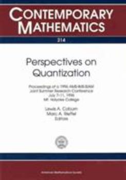 Perspectives on Quantization: Proceedings of the 1996 Ams-Siam Joint Summer Research Conference, July 7-11, 1996, Mt. Holyoke College (Contemporary Mathematics)