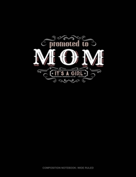 Paperback Promoted To Mom It's A Girl: Composition Notebook: Wide Ruled Book