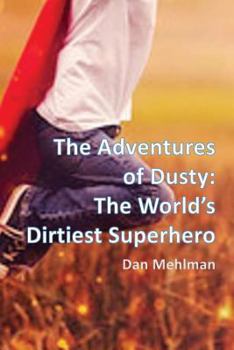 Paperback The Adventures of Dusty: The World's Dirtiest Superhero Book
