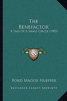 Paperback The Benefactor: A Tale Of A Small Circle (1905) Book