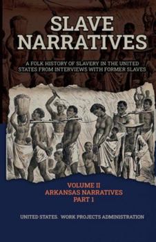 Slave Narratives Volume II Arkansas Narratives Part 1