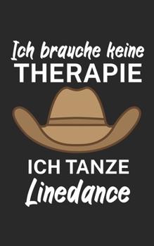 Ich brauche keine Therapie ich tanze linedance: Notizbuch für Linedance Tänzer mit Spruch. 120 Seiten Liniert mit Seitenzahlen. Für Notizen oder als Geschenk. (German Edition)