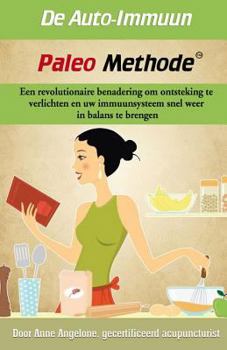 Paperback De Auto-Imuun Paleo Methode: Een revolutionaire benadering om ontsteking te verlichten en uw immuunsysteem snel weer in balans te brengen. [Dutch] Book