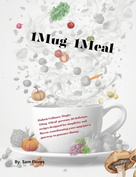 Paperback 1Mug=1Meal: Unlock Culinary Magic: '1Mug=1Meal' presents 50 delicious recipes designed for simplicity and flavor, transforming you Book