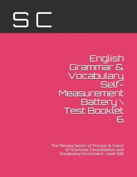 Paperback English Grammar & Vocabulary Self-Measurement Battery \ Test Booklet 6: The 'Renata Series' of 'Process & Gains' of Grammar Consolidation and Vocabula Book